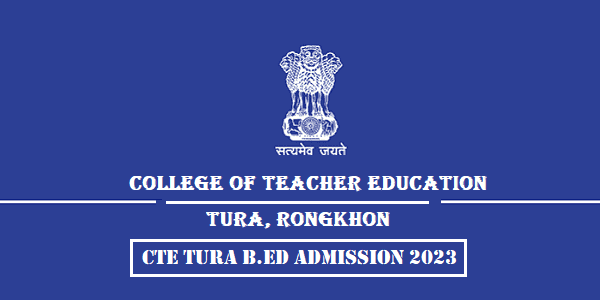 CTE Tura B.Ed Admission 2023 Notification